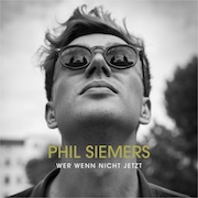 Phil Siemers – Wer wenn nicht jetzt